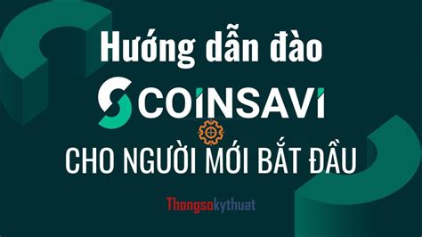 Coinsavi Là Gì Hướng Dẫn Cách đào đồng Coin Savi Như Thế Nào