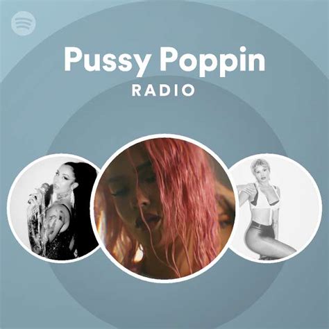 Pussy Poppin Radio Playlist By Spotify Spotify