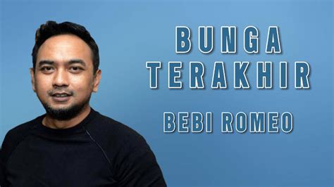 Lirik Lagu Bunga Terakhir Bebi Romeo Lirik Youtube