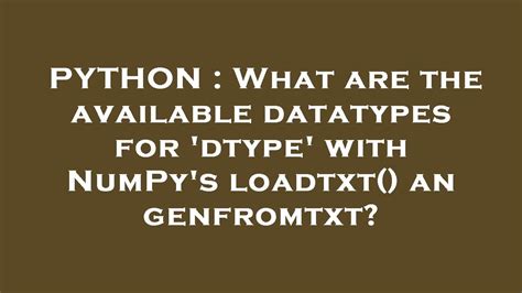 Python What Are The Available Datatypes For Dtype With Numpys