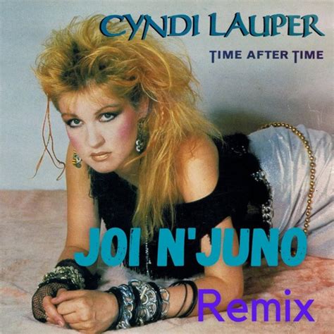 Stream Cyndi Lauper Time After Time Joi N Juno Remix By Joi N Juno