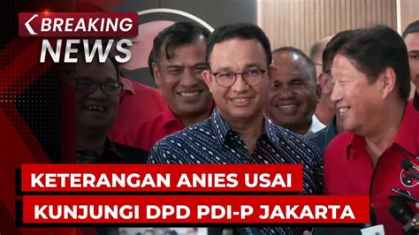 BREAKING NEWS Keterangan Anies Baswedan Usai Datangi DPD PDI P