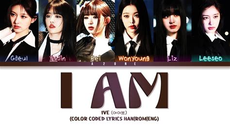 I AM IVE 아이브 Color Coded Lyrics Han Rom Eng YouTube