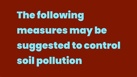 The Following Measures May Be Suggested To Control Soil Pollution