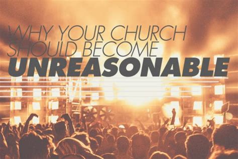 Why Your Church Should Become Unreasonable