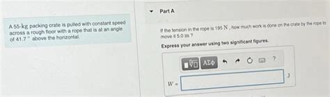 Solved A 55 Kg Packing Crate Is Pulled With Constant Speed Chegg