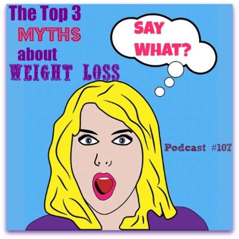 The Top 3 Myths About Weight Loss Podcast 107