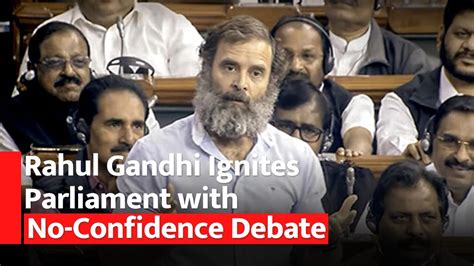 Rahul Gandhi Back In Lok Sabha Attends Crucial Session On No Confidence Motion Against Modi Govt