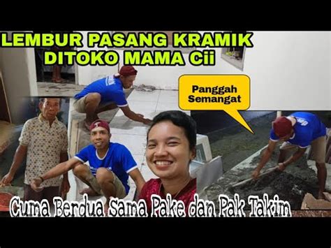 Lembur Pasang Kramik Ditoko Mama Cii Dan Cuma Berdua Sama Pake Dan Pak