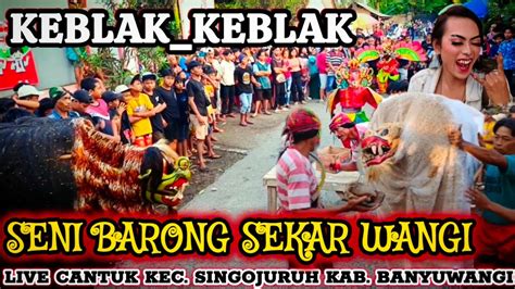 Keblak Keblak Seni Barong Sekar Wangi Live Cantuk Kec Singojuruh Kab