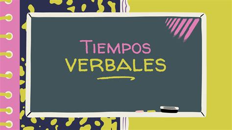 Descubre Los Tiempos Verbales Tipos Y Ejemplos Clave