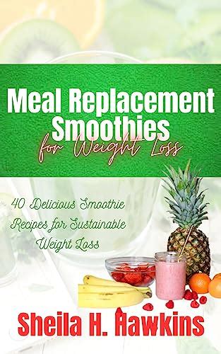 Meal Replacement Smoothies 40 Delicious Smoothie Recipes For