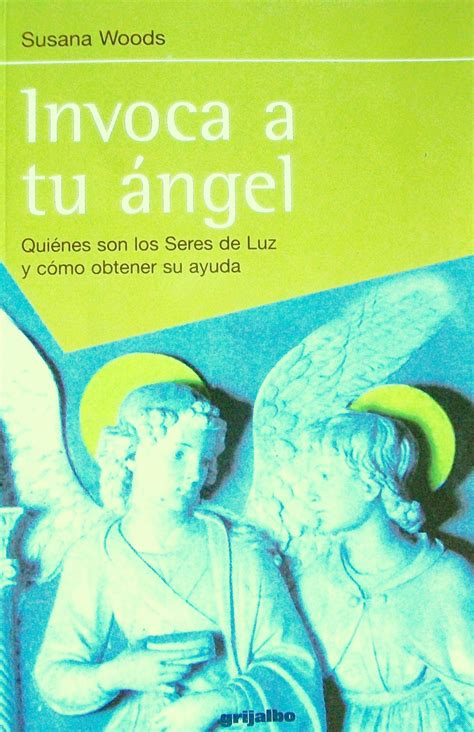 Buy Invoca A Tu Angel Quienes Son Los Seres De Luz Y Como Obtener Su