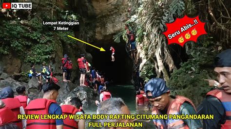 Review Lengkap Wisata Body Rafting Citumang Pangandaran Iq Tube