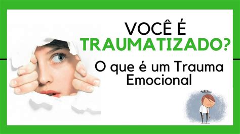 O Que é um TRAUMA EMOCIONAL Você Tem Traumas do Passado YouTube