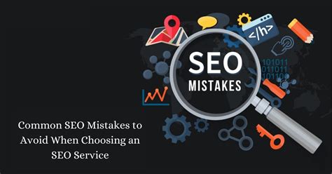 5 Common SEO Mistakes To Avoid When Choosing An SEO Service