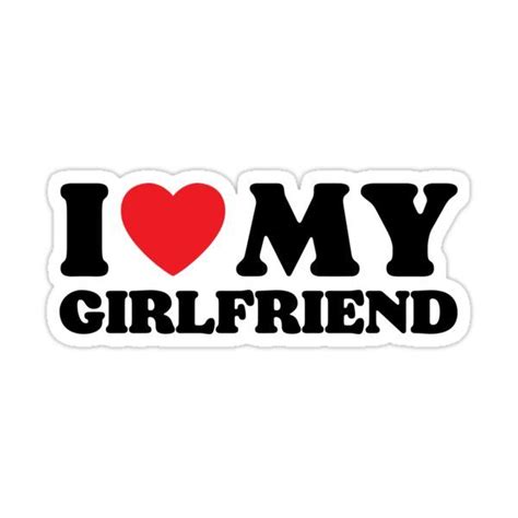 I Love My Girlfriend Sticker For Sale By Poeticdesign I Love My