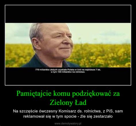 Pamiętajcie komu podziękować za Zielony Ład Demotywatory pl