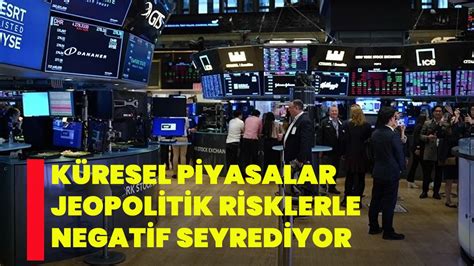 Küresel piyasalar jeopolitik risklerle negatif seyrediyor Afyon Haber