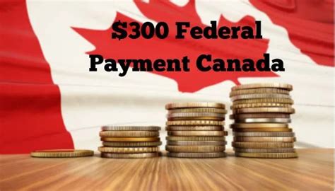 What Is The 300 Federal Payment Canada Finypal