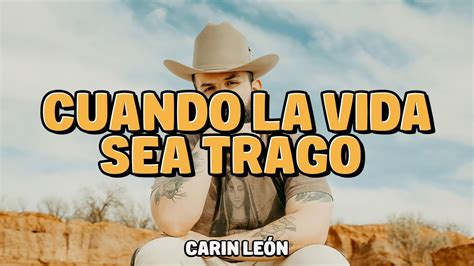 Carin Le N Cuando La Vida Sea Trago Letras Lyrics Youtube