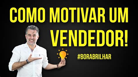 14 COMO MOTIVAR UM VENDEDOR MOTIVAÇÃO VENDAS ANDRÉ ORTIZ PHD VENDAS