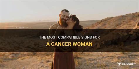 The Most Compatible Signs For A Cancer Woman | ShunSpirit