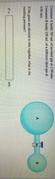 Solved Container A Holds 787 ML Of An Ideal Gas At 2 50 Atm Chegg