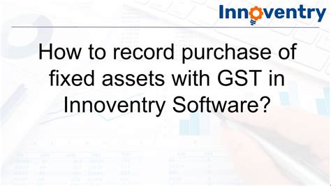 How To Record Purchase Of Fixed Assets With Gst In Innoventry Youtube