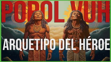 El arquetipo del héroe en el mito Maya del Popol Vuh YouTube