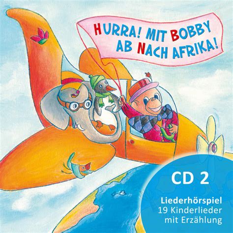 Hurra Mit Bobby Ab Nach Afrika Cd Liederh Rspiel Album By Bobby