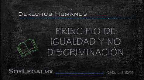 PRINCIPIO DE IGUALDAD Y NO DISCRIMINACIÓN SoyLegalMX