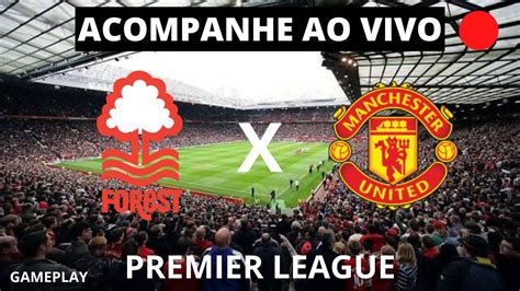 FOREST X MANCHESTER UNITED AO VIVO IMAGENS PREMIER LEAGUE 16 04