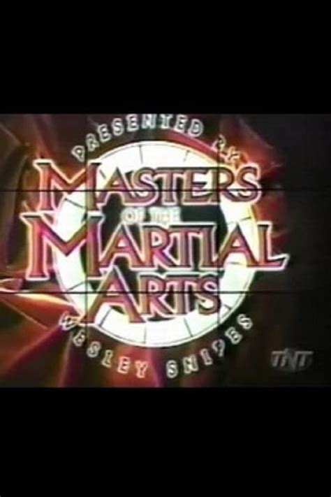 Masters of the Martial Arts Presented by Wesley Snipes (1998) — The ...