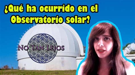 Evacuación De Observatorio Solar Que Hay Detrás No Tan Lejos