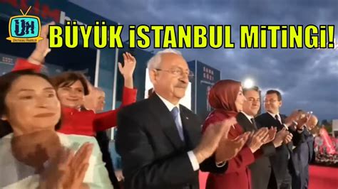 MALTEPE MİTİNGİ Kemal Kılıçdaroğlu nun İstanbul Mitingi YouTube