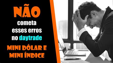 Erros que todos os trades iniciantes cometem no daytrade de mini dólar