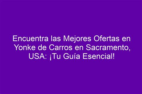 Encuentra Las Mejores Ofertas En Yonke De Carros En Sacramento USA