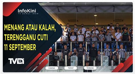 Menang Atau Kalah Terengganu Cuti September Trdi News