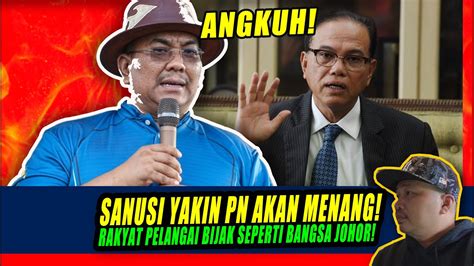 Angkuh Sanusi Yakin Pn Akan Menang Rakyat Pelangai Bijak Seperti