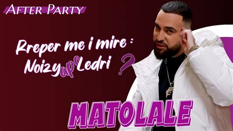 AfterParty MatoLale Reper më i mirë Noizy apo Ledri YouTube