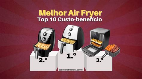 Melhores Air Fryer Top Fritadeiras Custo Benef Cio