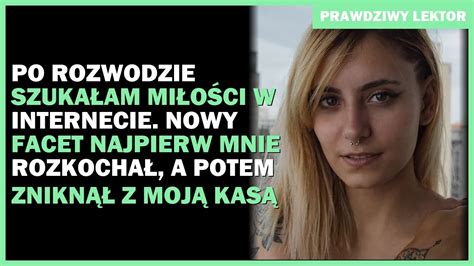 Po rozwodzie szukałam miłości w internecie Nowy facet najpierw mnie