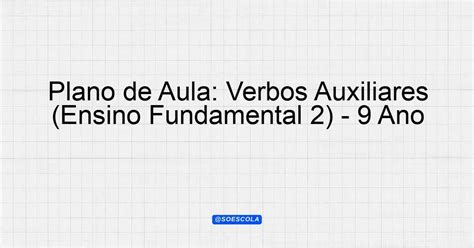 Plano de Aula Verbos Auxiliares Ensino Fundamental 2 9º Ano