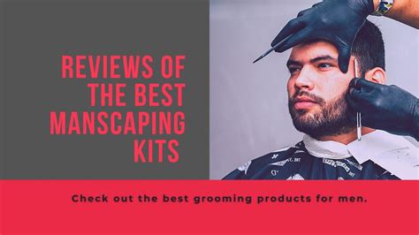 Best Manscaping Kit Review 10 Must Have Body Grooming Products For Men