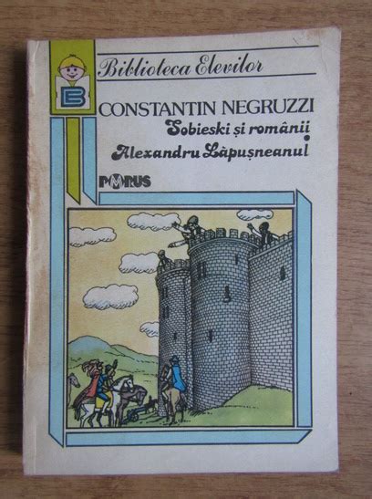 Constantin Negruzzi Sobieski Si Romanii Alexandru Lapusneanul Cumpără