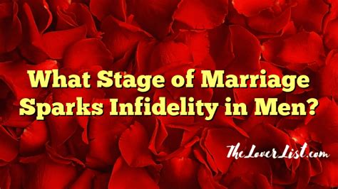 What Stage Of Marriage Sparks Infidelity In Men The Lover List