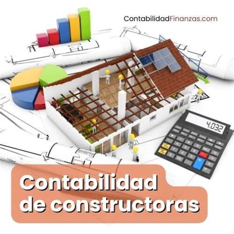 Contabilidad de constructoras Una guía completa