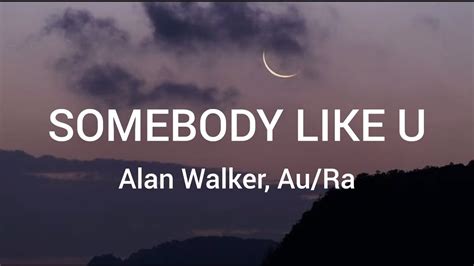 Alan Walker Au Ra Somebody Like U Lyrics YouTube