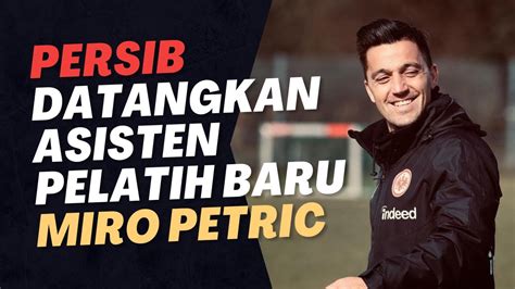 Persib Datangkan Asisten Pelatih Baru Miro Petric Youtube